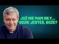 Już Nie Mam Siły Gdzie Jesteś Boże Ks Piotr Pawlukiewicz
