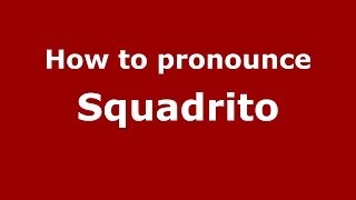 How to pronounce Squadrito