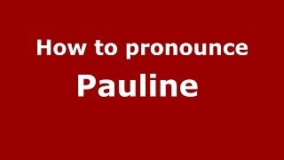 How to pronounce Pauline 