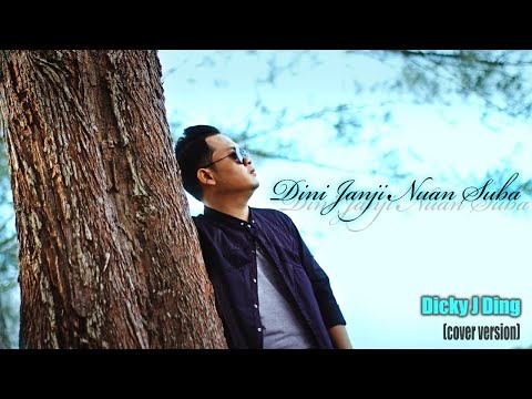 DINI JANJI NUAN SUBA (cover version) - Dicky J Ding