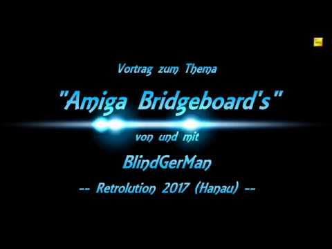 Vortrag Amiga Bridgeboards - BlindGerMan - Retrolution2017!HomeCon^2