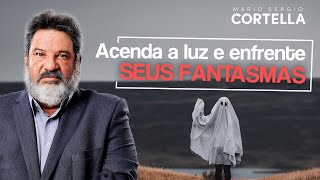 Mario Sergio Cortella - Acenda a luz e enfrente seus fantasmas