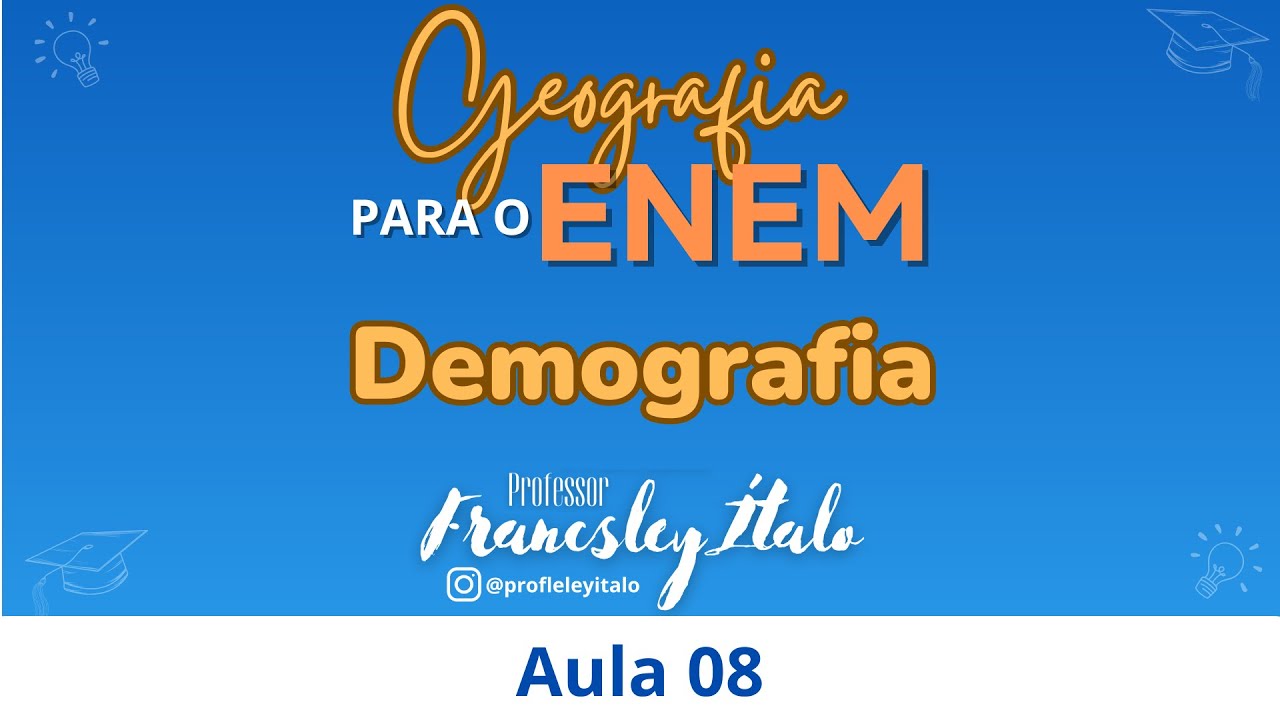 Aula 08 - Demografia - Geografia para o ENEM