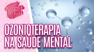 Saiba como a Ozonioterapia ajuda na saúde mental - Você Bonita (05/01/2023)