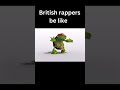 British Rappers Be Like Funny British Meme Turtle CapCut Short