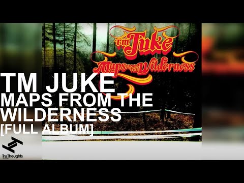 TM Juke - Maps From The Wilderness (Full Album Stream)