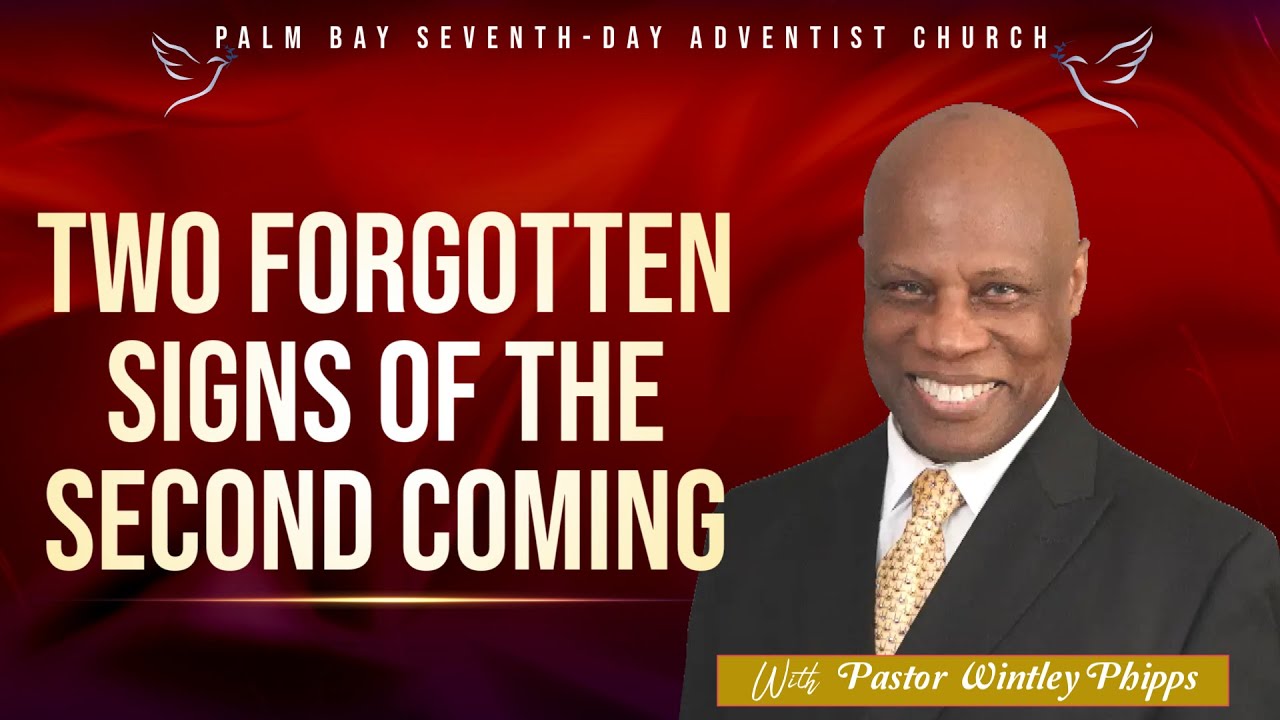 PASTOR WINTLEY PHIPPS: "TWO FORGOTTEN SIGNS OF THE SECOND COMING"