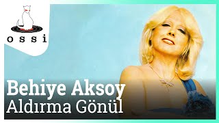 Behiye Aksoy / Aldırma Gönül