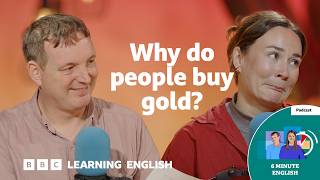 Why gold is so valuable ⏲️ 6 Minute English