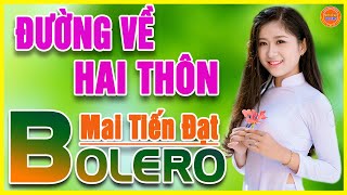 Download lagu ✔️Tuyệt Phẩm ĐƯỜNG VỀ HAI THÔN ➤ MAI TIẾN ĐẠT ❤️ LK NHẠC BOLERO TRỮ TÌNH MỚI NHẤT 2021 Hay Mê Mẩn mp3