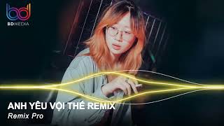Anh Yêu Vội Thế Cứ Thích Buông Lời Trêu Đùa Remix, Thôi Quên Đi Remix - Nonstop Việt Mix