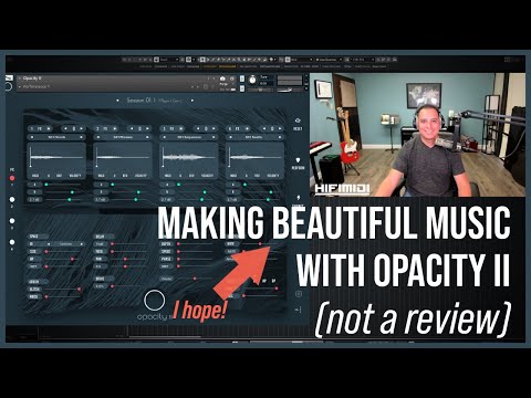 Making Beautiful Music (hopefully) with Opacity II | Not a Review