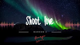 Maroon 5 - Shoot love (lyrics)