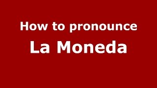 How to pronounce La Moneda