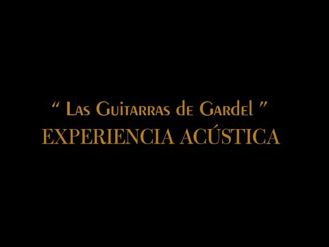 LAS GUITARRAS DE GARDEL - Experiencia acústica  (Capítulo I)