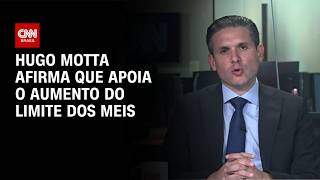 Vídeo: À CNN, Hugo Motta afirma apoiar aumento do limite das MEIs | BASTIDORES CNN