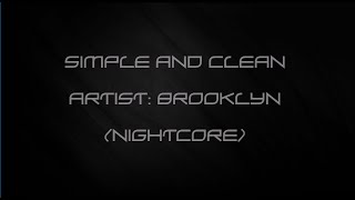 Simple and Clean - Brooklyn (Nightcore)