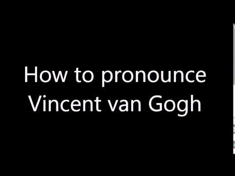 How to pronounce Vincent van Gogh