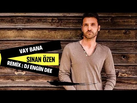 Sinan Özen - Vay Bana ( Remix : Dj Engin Dee Versiyon )