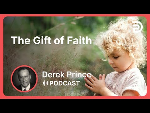 The Gift of Faith | Part 5 - Gifts of the Spirit | Derek Prince