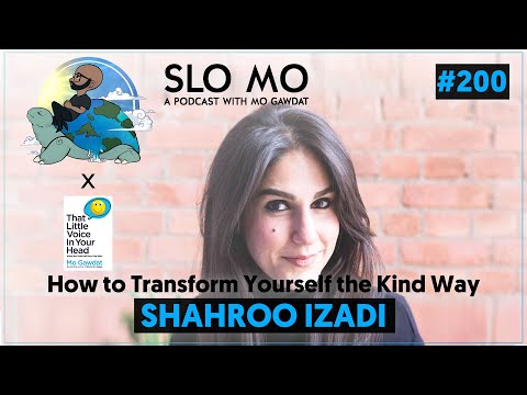 #200: Slo Mo X That Little Voice In Your Head - Shahroo Izadi How to Transform Yourself the Kind Way