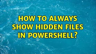 How to always show hidden files in powershell?