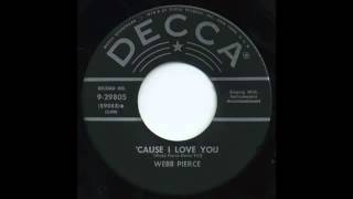 &#39;Cause I Love You ~ Webb Pierce