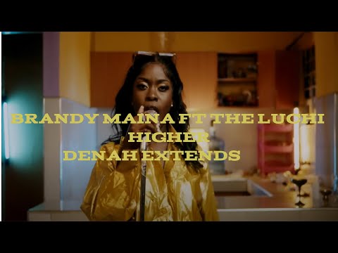 BRANDY MAINA FT THE LUCHI - HIGHER (DENAH EXTENDED)