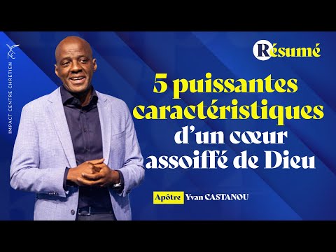5 PUISSANTES CARACTÉRISTIQUES D'UN COEUR ASSOIFFÉ DE DIEU (RÉSUMÉ) | Apôtre Yvan CASTANOU