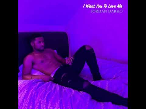 I Want You To Love Me - Jordan Darko (Prod. Jordan Darko)