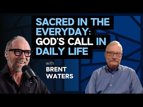 Sacred in the Everyday: God’s Call in Daily Life w/ Brent Waters