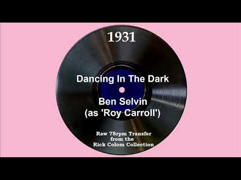 1931 Ben Selvin (as ‘Roy Carroll’) - Dancing In The Dark (Scrappy Lambert, vocal)