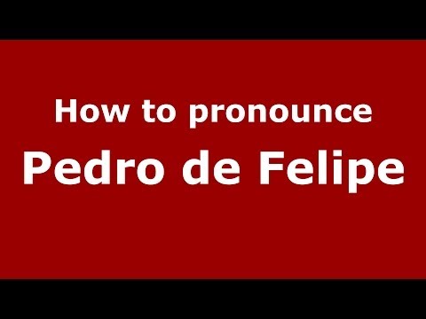 How to pronounce Pedro de Felipe (Spanish/Spain) - PronounceNames.com