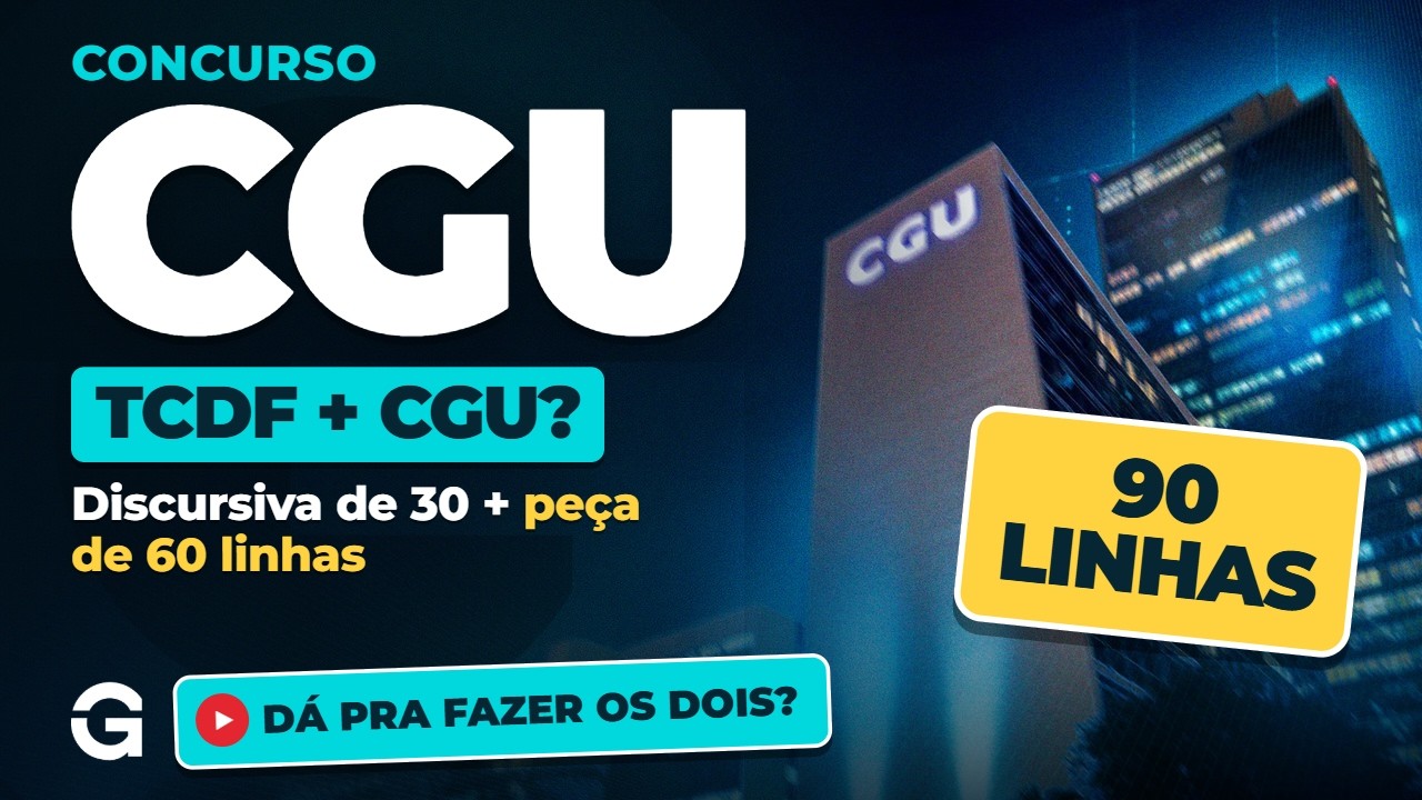 CGU 2026: Discursiva de 30 Linhas + Peça de 60! Como Estudar e Conciliar com TCDF?
