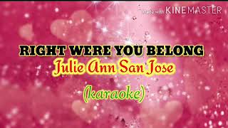 Right Were You Belong - Julie Ann San Jose (karaoke)