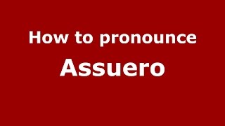 How to pronounce Assuero