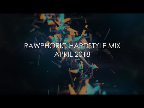 RAWPHORIC HARDSTYLE MIX APRIL 2018 - 100% HARDSTYLE - MELODIC RAWSTYLE