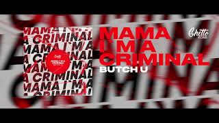 Butch U - Mama I`m A Criminal
