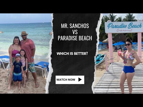 Mr Sanchos vs Paradise Beach which is the better Cozumel resort?