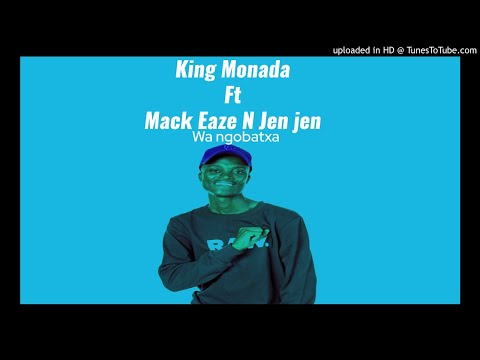 King Monada - Wa Ngobatxa Ft Mack Eaze and Jen Jen