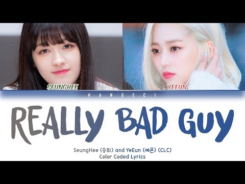 SeungHee and YeEun (CLC) ~ 'Really Bad Guy' [Color Coded Eng/Rom/Han가사]