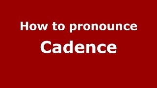 How to pronounce Cadence