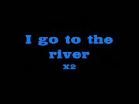 I Go To The River