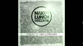 MIKE HUMPHRIES - Naked Lunch PODCAST #075