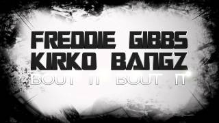 Freddie Gibbs ft Kirko Bangz   Bout It Bout It