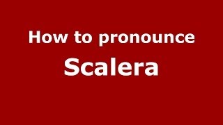 How to pronounce Scalera
