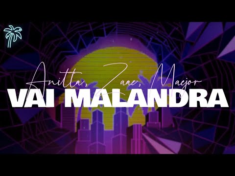 anitta, zaac, maejor - VAI MALANDRA ft yuri martins & tropkillaz (letra)