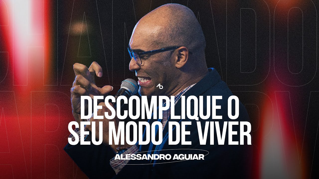 Descomplique o seu modo de viver - Pr. Alessandro Aguiar