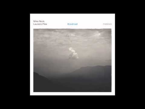 Mike Nock/Laurenz Pike - 'Kindred'  FULL ALBUM