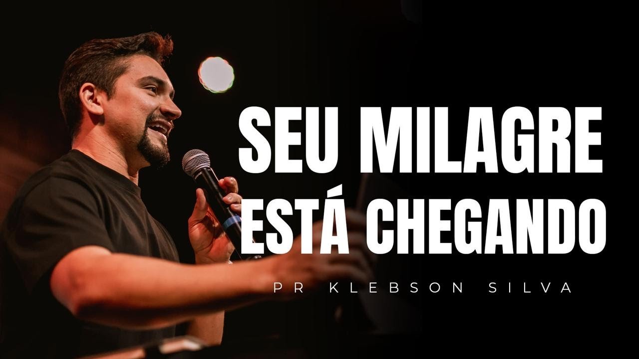 SEU MILAGRE ESTÁ CHEGANDO | PR KLEBSON SILVA